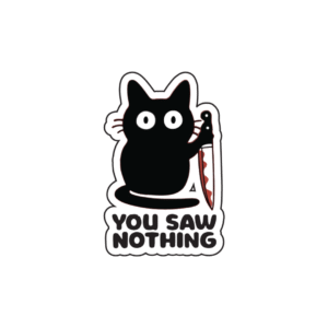 Cat : You saw nothing