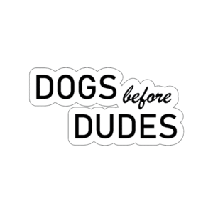 Dogs Before Dudes