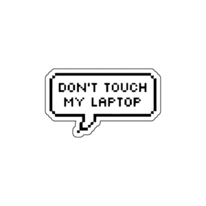 Don't touch my laptop
