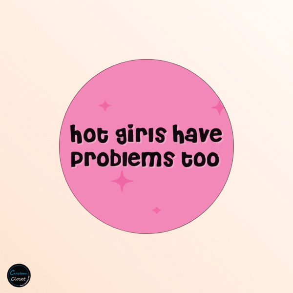 Hot Girls Have Problems Too Badge
