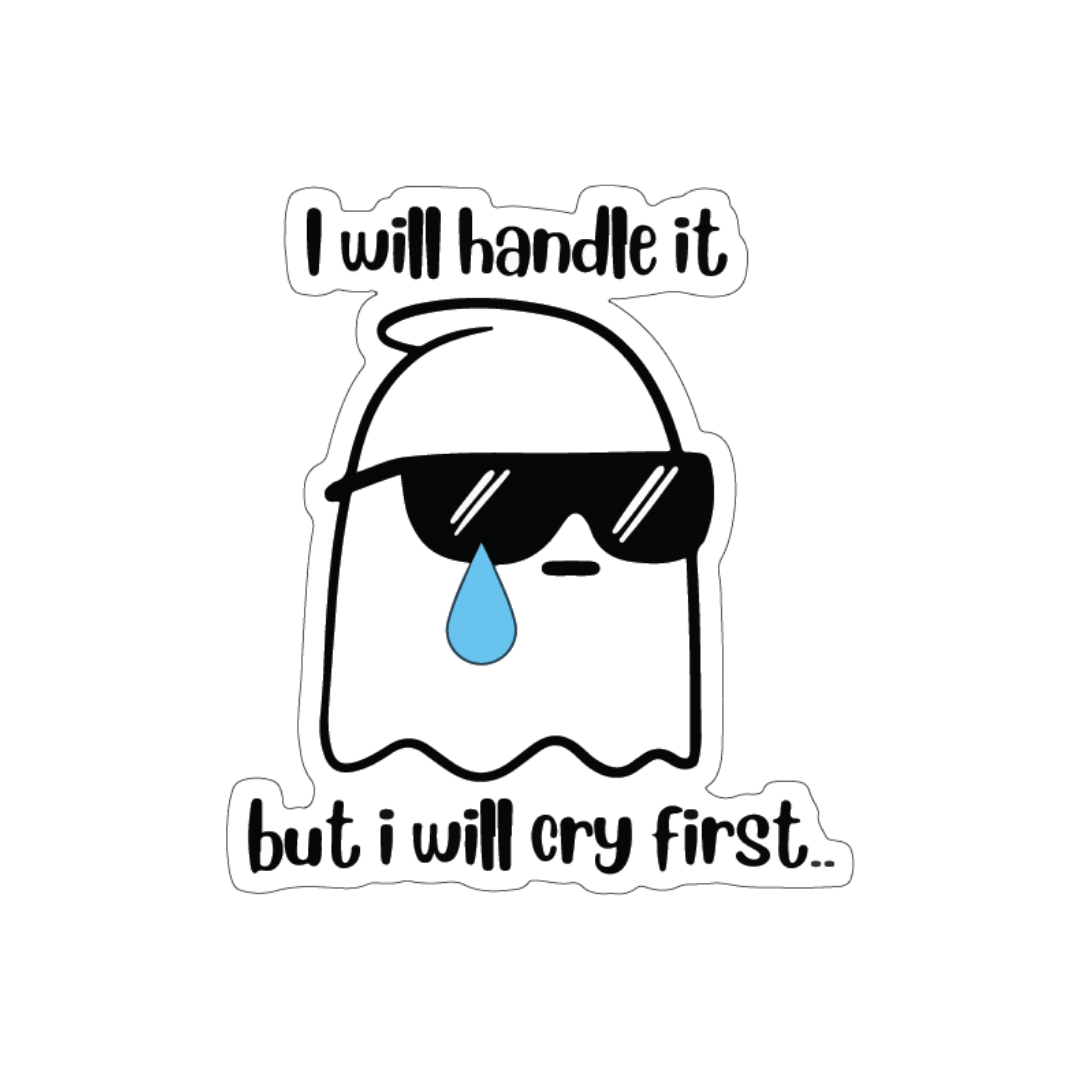 I will handle it but I will cry first