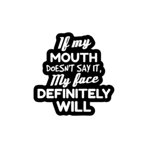 If my mouth doesn't say it my face Definity will