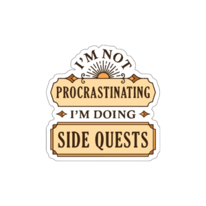 I'm Not Procrastinating I'm doing side quests