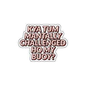 Kya tum mantally challenged ho my buoy