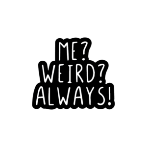 Me Weird Always