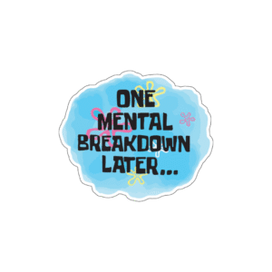 One Mental Breakdown Later