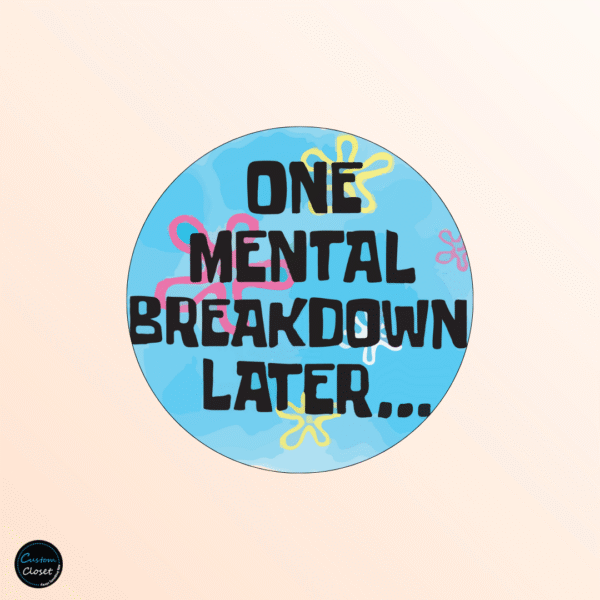One Mental Breakdown Later Badge
