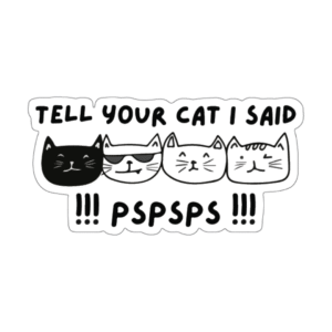 Tell your cat I said pspsps