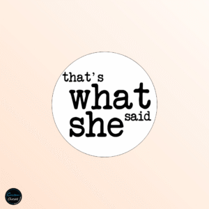 That’s What She Said Badge