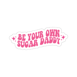 Be your own sugar daddy sticker
