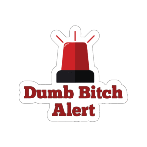 Dumb Bitch Alert